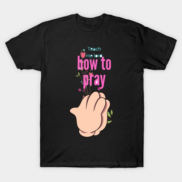 Teach me how to pray T-Shirt by Dre